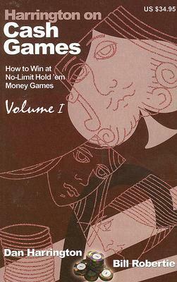 Harrington on Cash Games: How to Win at No-Limit Hold 'em Money Games, Volume I by Bill Robertie, Dan Harrington