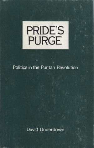 Pride's Purge: Politics and the Puritan Revolution by David Underdown