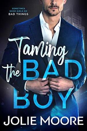 Taming the Bad Boy by Jolie Moore