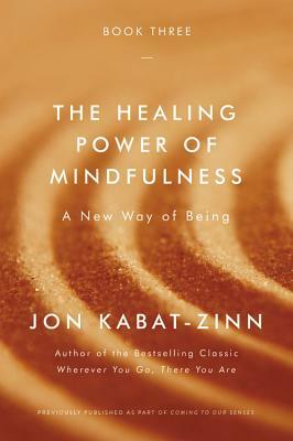 The Healing Power of Mindfulness: A New Way of Being by Jon Kabat-Zinn