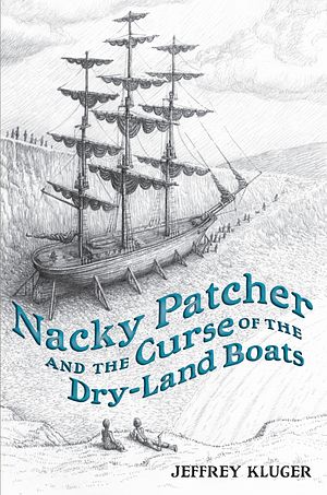 Nacky Patcher & the Curse of the Dry-Land Boats by Jeffrey Kluger