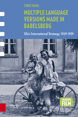 Multiple Language Versions Made in Babelsberg: Ufa's International Strategy, 1929-1939 by Chris Wahl