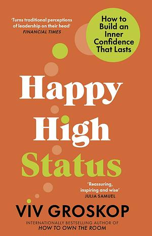 Happy High Status: How to Be Effortlessly Confident by Viv Groskop