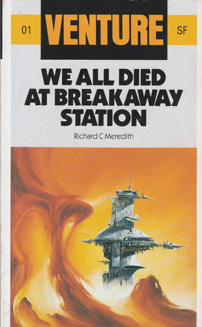 We All Died At Breakaway Station (Venture Science Fiction, #1) by Richard C. Meredith