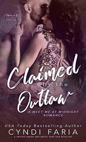 Claimed by the Outlaw: A Twisted Fairy Tale Retelling by Cyndi Faria