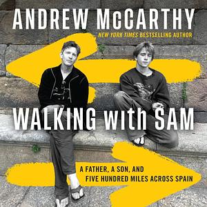 Walking with Sam: A Father, a Son, and Five Hundred Miles Across Spain by Andrew McCarthy