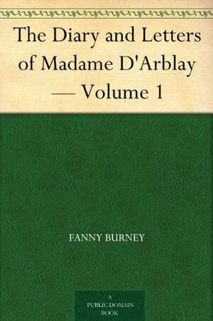 The Diary and Letters of Madame D'Arblay — Volume 1 by Frances Burney