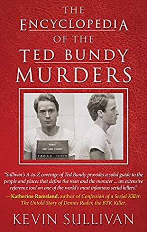 The Encyclopedia of the Ted Bundy Murders by Kevin Sullivan