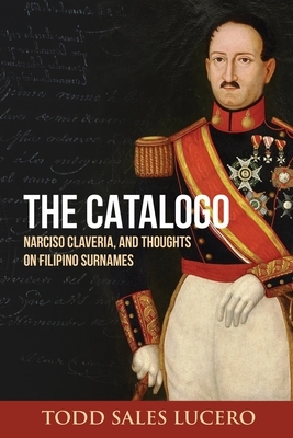The Catalogo, Narciso Claveria, and Thoughts on Filipino Surnames by Todd Sales Lucero