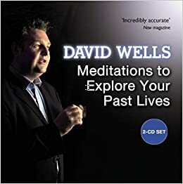 Meditations to Explore Your Past Lives by David Wells