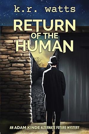 Return of the Human by K. R. Watts