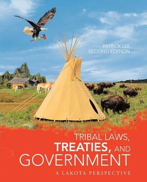 Tribal Laws, Treaties, and Government: A Lakota Perspective by Patrick Lee