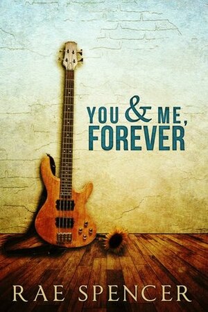 You and Me, Forever by Rae Spencer