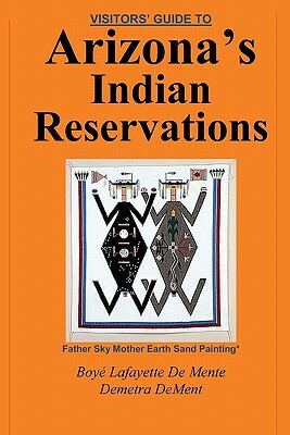 Visitor's Guide to Arizona's Indian Reservations by Boye Lafayette De Mente