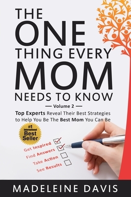 The One Thing Every Mom Needs To Know: Top Experts Reveal Their Best Strategies to Help You Be The Best Mom You Can Be by Emma Watterson, Janine Naus, Anna Orientale