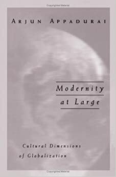 Modernity At Large: Cultural Dimensions of Globalization by Arjun Appadurai