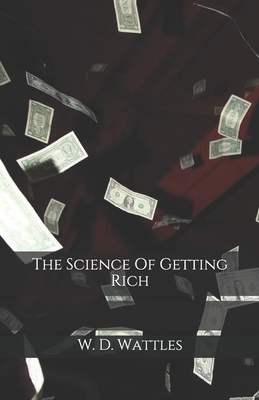 The Science Of Getting Rich by W. D. Wattles