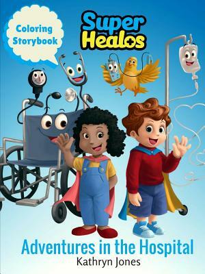 SuperHealos Adventures in the Hospital by Kathryn Jones