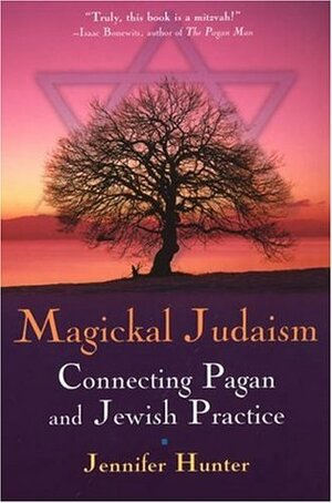 Magical Judaism: Connecting Pagan and Jewish Practice by Jennifer Hunter