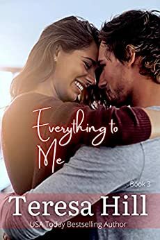 Everything to Me, Book 3 by Teresa Hill