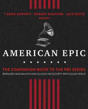 American Epic: The First Time America Heard Itself by Allison McGourty, Bernard McMahon, Elijah Wald