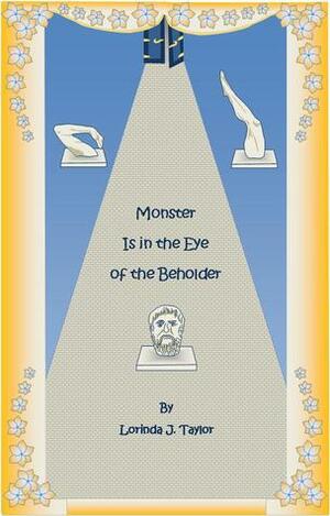 Monster is in the Eye of the Beholder by Lorinda J. Taylor