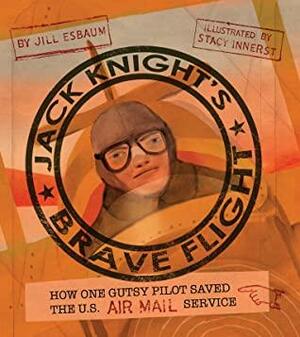 Jack Knight's Brave Flight by Jill Esbaum, Jill Esbaum