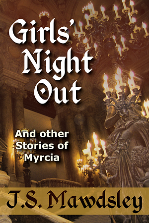 Girls' Night Out: And Other Stories of Myrcia by ​J.S. Mawdsley