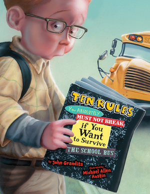 Ten Rules You Absolutely Must Not Break If You Want to Survive the School Bus by John Grandits