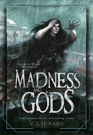 Madness and Gods by V.S. Holmes