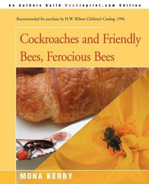 Cockroaches and Friendly Bees, Ferocious Bees by Mona Kerby