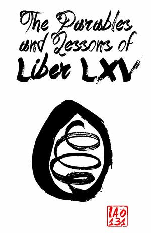 The Parables and Lessons of Liber LXV by IAO131