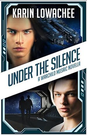 Under the Silence: A Warchild Mosaic Novella by Karin Lowachee