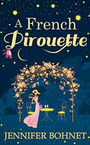 A French Pirouette: A laugh out loud, uplifting romantic comedy by Jennifer Bohnet