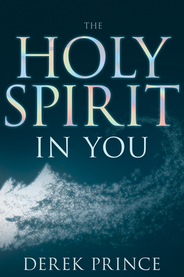 Holy Spirit in You (Enlarged/Expanded) by Derek Prince