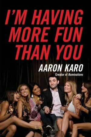 I'm Having More Fun Than You by Aaron Karo