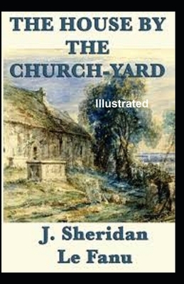 The House by the Churchyard Illustrated by J. Sheridan Le Fanu