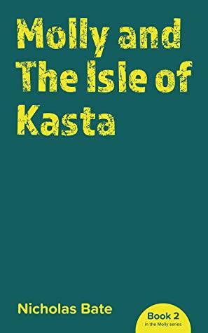 Molly and The Isle of Kasta by Nicholas Bate