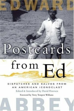 Postcards from Ed: Dispatches and Salvos from an American Iconoclast by David Petersen, Edward Abbey, Terry Tempest Williams