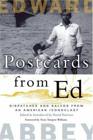 Postcards from Ed: Dispatches and Salvos from an American Iconoclast by Edward Abbey, Terry Tempest Williams, David Petersen