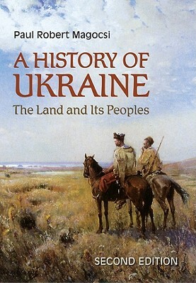 A History of Ukraine: The Land and Its Peoples - 2nd Edition by Paul Robert Magocsi