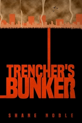 Trencher's Bunker by Shane Alan Noble
