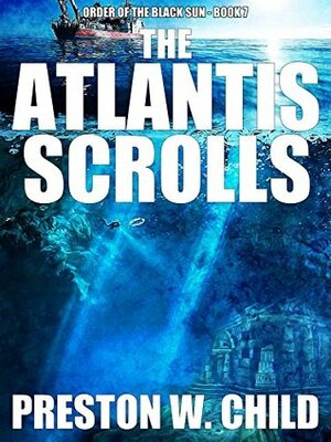 The Atlantis Scrolls by Preston W. Child
