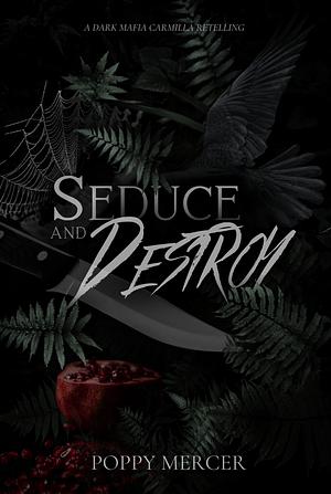 Seduce & Destroy by Poppy Mercer