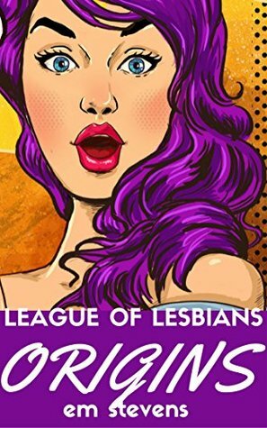 League of Lesbians: Origins by Em Stevens, Jea Hawkins