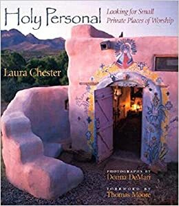 Holy Personal: Looking for Small Private Places of Worship by Laura Chester