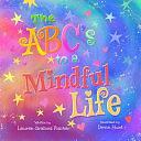 The Abc's to a Mindful Life by Lauren Grabois Fischer