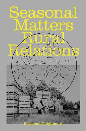 Seasonal Matters Rural Relations by Anastasia Eggers, Ils Huygens