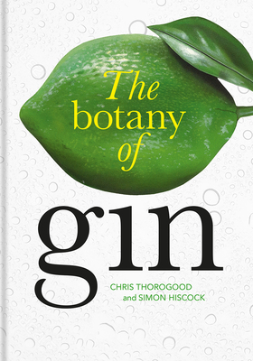 The Botany of Gin by Simon Hiscock, Chris Thorogood