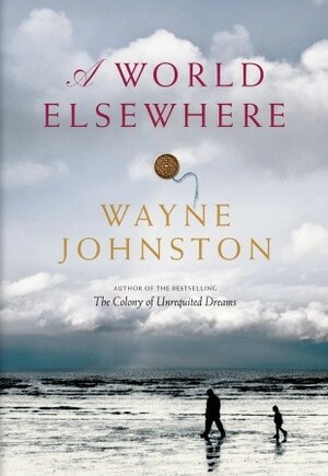 A World Elsewhere by Wayne Johnston